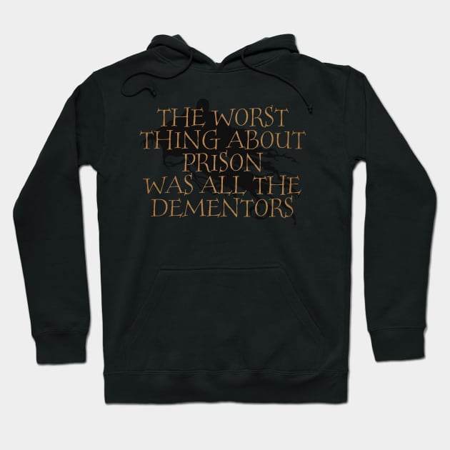 The Worst Thing About Prison Was All The Dementors Hoodie by tdilport